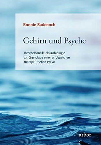 Bonnie Badenoch - Gehirn und Psyche: Interpersonelle Neurobiologie als Grundlage einer erfolgreichen therapeutischen Praxis - Preis vom 09.10.2026 07:28:09 h