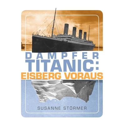 Dampfer Titanic: Eisberg voraus, Taschenbuch von Susanne Störmer, BoD – Books on Demand, 978-3-7481-0082-9
