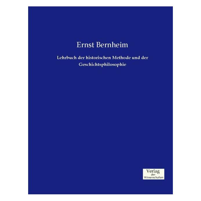 Vero Lehrbuch der historischen Methode und der Geschichtsphilosophie (Deutsch, Softcover, Ernst Bernheim) (35217270)