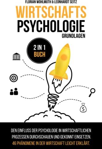 Florian Wohlmuth - Wirtschaftspsychologie - Grundlagen: 2 in 1 Buch Den Einfluss der Psychologie in wirtschaftlichen Prozessen durchschauen und gekonnt einsetzen. 46 Phänomene in der Wirtschaft leicht erklärt. - Preis vom 01.10.2026 17:08:56 h