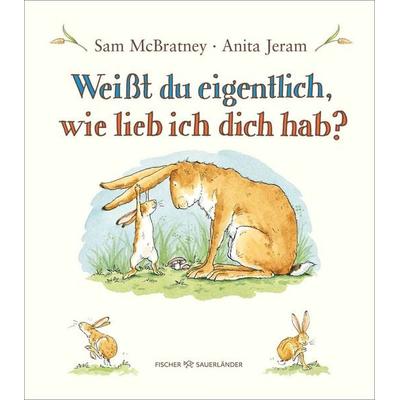Weißt du eigentlich, wie lieb ich dich hab?, Gebundene Ausgabe von Sam McBratney, Fischer Sauerländer, 978-3-7373-6016-6