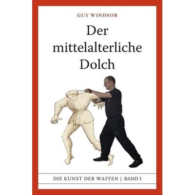 Der mittelalterliche Dolch, Taschenbuch von Guy Windsor, Spada Press, 978-952-68193-8-9