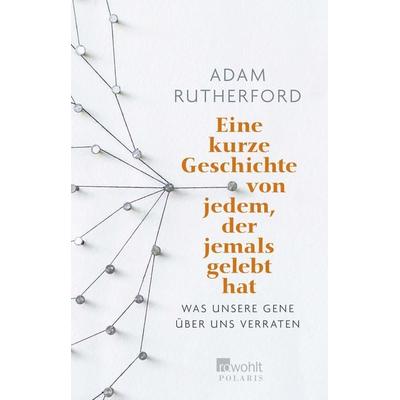 Eine kurze Geschichte von jedem, der jemals gelebt hat, Taschenbuch von Adam Rutherford, Rowohlt Taschenbuch, 978-3-499-63276-1