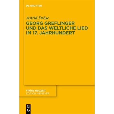 Georg Greflinger und das weltliche Lied im 17. Jahrhundert, Gebundene Ausgabe von Astrid Dröse, De Gruyter, 978-3-11-036336-4