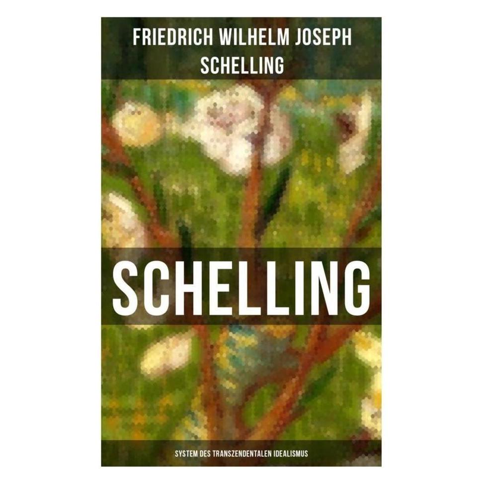 Musaicum Books SCHELLING - System des transzendentalen Idealismus (Deutsch, Softcover, Friedrich Wilhelm Joseph Schelling) (56916426)