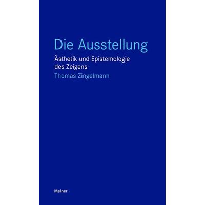 Die Ausstellung, Taschenbuch von Thomas Zingelmann, Meiner, F, 978-3-7873-4402-4