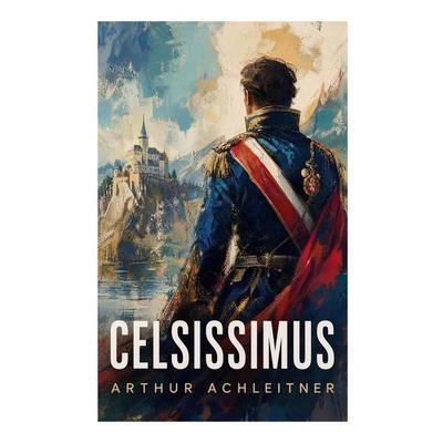 Celsissimus, Taschenbuch von Arthur Achleitner, E-artnow, 978-80-273-7030-6