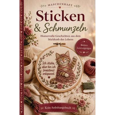 Sticken & Schmunzeln: Ein liebevolles Geschenk für alle, die Sticken lieben | Von Geduldsfäden, Zählfehlern und der Kunst der Präzision, Taschenbuch