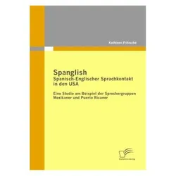 Spanglish: Spanisch-Englischer Sprachkontakt in den USA, Fachbücher von Kathleen Fritzsche