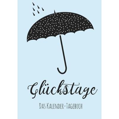 Glückstage: Das Kalender-Tagebuch, Gebundene Ausgabe von Nicole Neuberger, BoD – Books on Demand, 978-3-7431-5250-2