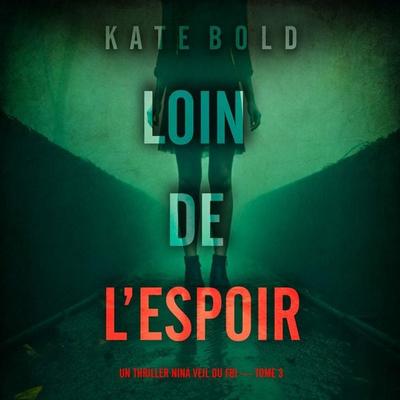 Loin de l'espoir (Un thriller Nina Veil du FBI — tome 3) - Kate Bold, Audio, 9798261403982