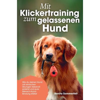 Mit Klickertraining zum gelassenen Hund, Taschenbuch von Benita Sommerfeldt, Du und dein Hund Verlag, 978-94-037-1847-7