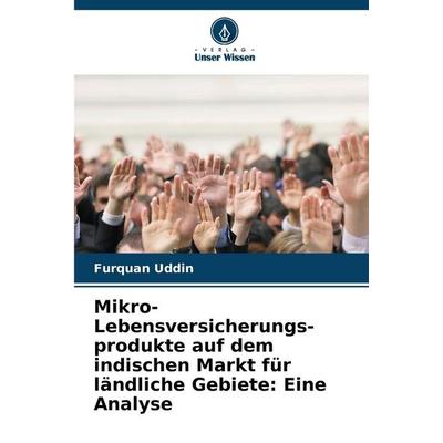 Mikro-Lebensversicherungs-produkte auf dem indischen Markt für ländliche Gebiete: Eine Analyse, Taschenbuch von Furquan Uddin, Verlag Unser Wissen,