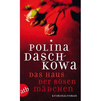 Das Haus der bösen Mädchen, Taschenbuch von Polina Daschkowa, Aufbau TB, 978-3-7466-2617-8
