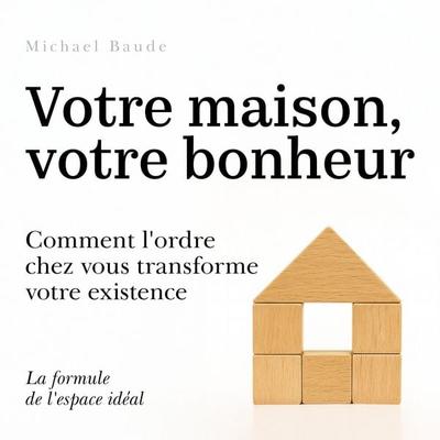 Votre maison, votre bonheur - Michael Baude, Audio, 9798894895024
