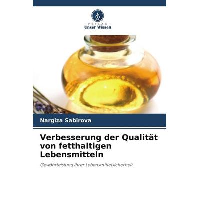 Verbesserung der Qualität von fetthaltigen Lebensmitteln, Taschenbuch von Nargiza Sabirova, Verlag Unser Wissen, 978-620-9-72150-2