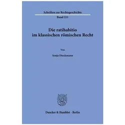 Die ratihabitio im klassischen römischen Recht, Fachbücher von Sonja Dieckmann