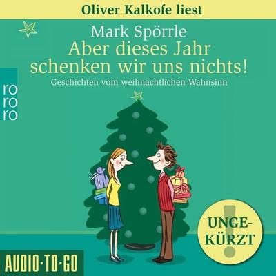 Aber dieses Jahr schenken wir uns nichts! - Geschichten vom weihnachtlichen Wahnsinn - Mark Spörrle, Audio, 9783965192331