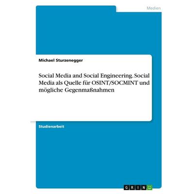 Social Media and Social Engineering. Social Media als Quelle für OSINT/SOCMINT und mögliche Gegenmaßnahmen, Taschenbuch von Michael Sturzenegger,