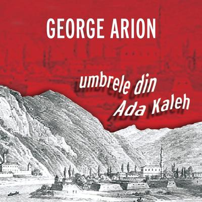 Umbrele din Ada Kaleh - George Arion, Audio, 9789152146828
