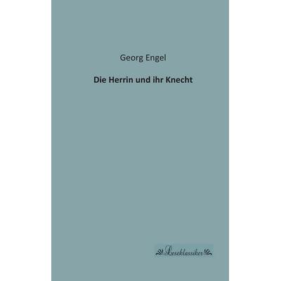 Die Herrin und ihr Knecht, Taschenbuch von Georg Engel, Leseklassiker, 978-3-95563-145-1