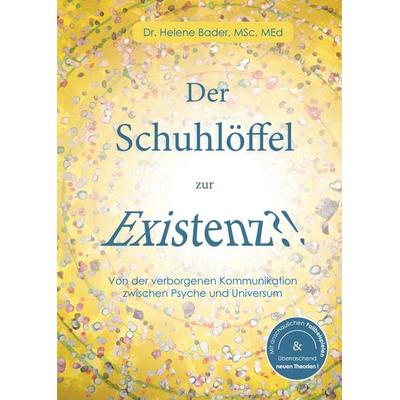 Der Schuhlöffel zur Existenz?!, Gebundene Ausgabe von Helene Bader, Tredition, 978-3-384-90779-0