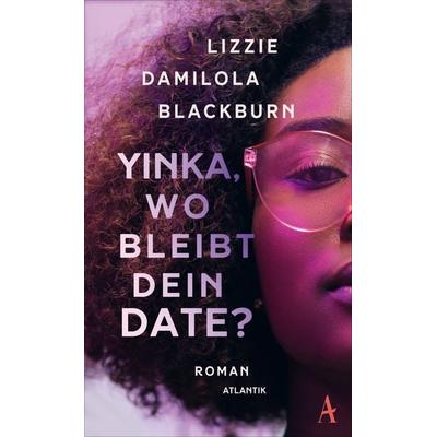 Yinka, wo bleibt dein Date?, Gebundene Ausgabe von Lizzie Damilola Blackburn, Atlantik Verlag