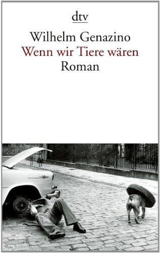 Wilhelm Genazino - Wenn wir Tiere wären: Roman - Preis vom 09.10.2026 07:28:09 h