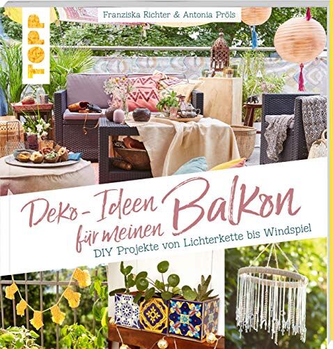 Franziska Richter - Deko-Ideen für meinen Balkon: DIY-Projekte von Lichterkette bis Windspiel - Preis vom 30.09.2026 09:01:18 h