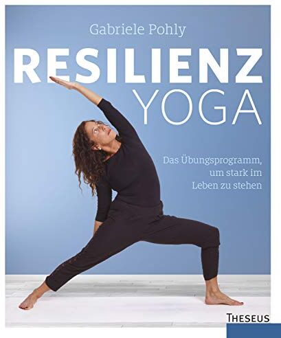 Gabriele Pohly - Resilienz Yoga: Das Übungsprogramm, um stark im Leben zu stehen - Preis vom 09.10.2026 07:28:09 h