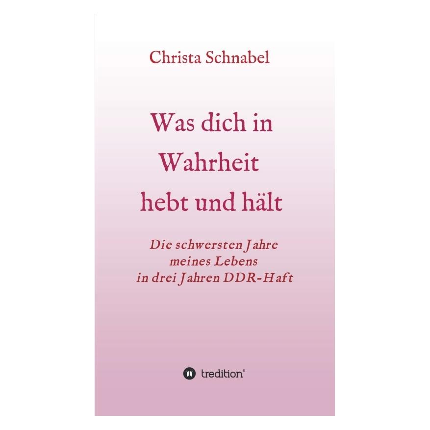 Bod Schnabel:WAS DICH IN WAHRHEIT HEBT UND (Deutsch, Hardcover, Christa Schnabel) (67811075)