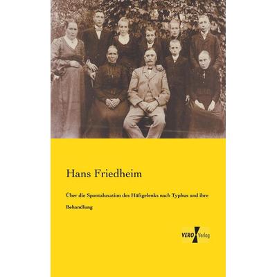 Über die Spontaluxation des Hüftgelenks nach Typhus und ihre Behandlung, Taschenbuch von Hans Friedheim, BoD - Books on Demand, 978-3-95738-113-2