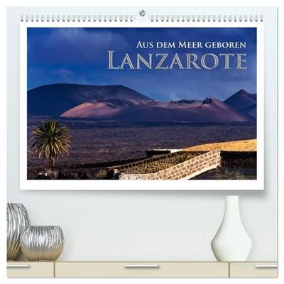 Aus dem Meer geboren - Lanzarote (hochwertiger Premium Wandkalender 2027 DIN A2 quer), Kunstdruck in Hochglanz