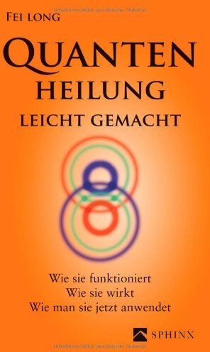 Fei Long - Quantenheilung leicht gemacht: Wie sie funktioniert, wie sie wirkt, wie man sie jetzt anwendet - Preis vom 09.10.2026 07:28:09 h