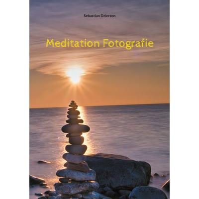 Meditation Fotografie, Taschenbuch von Sebastian Dzierzon, BoD – Books on Demand, 978-3-7597-0782-6