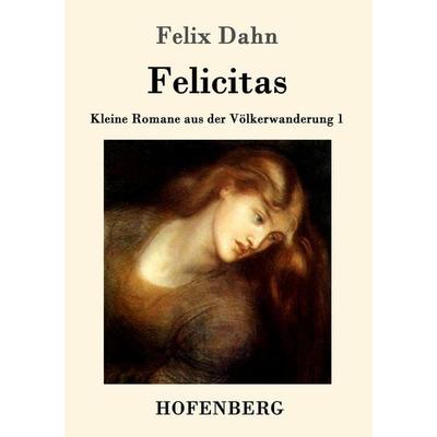 Felicitas, Taschenbuch von Felix Dahn, Hofenberg, 978-3-86199-379-7