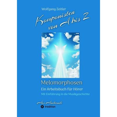 Komponisten von A bis Z - Melomorphosen | Früchte der Musikmeditation, sichtbar gemachte Informationsmatrix ausgewählter Musikstücke, Gestaltwerkzeuge