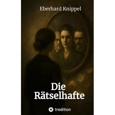 Die Rätselhafte, Taschenbuch von Eberhard Knippel, Tredition, 978-3-384-72334-5