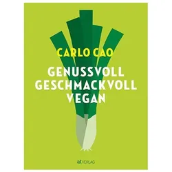 Genussvoll. Geschmackvoll. Vegan, Ratgeber von Carlo Cao