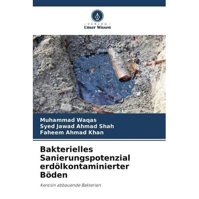Bakterielles Sanierungspotenzial erdölkontaminierter Böden, Taschenbuch von Muhammad Waqas,Syed Jawad Ahmad Shah,Faheem Ahmad Khan, Verlag Unser