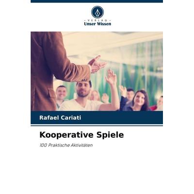 Kooperative Spiele, Taschenbuch von Rafael Cariati, Verlag Unser Wissen, 978-620-2-70469-4
