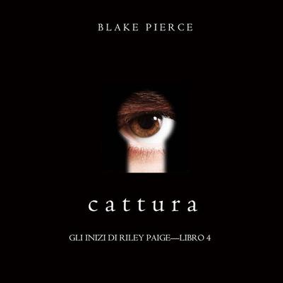 Cattura (Gli Inizi di Riley Paige—Libro 4) - Blake Pierce, Audio, 9781094340821