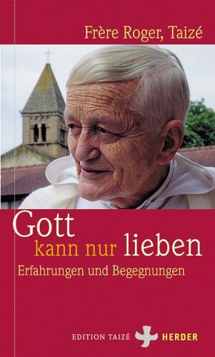 Frère Roger Taizé - Gott kann nur lieben: Erfahrungen und Begegnungen - Preis vom 17.10.2026 19:25:27 h