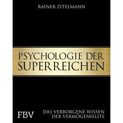 Psychologie der Superreichen, Gebundene Ausgabe von Rainer Zitelmann, Finanzbuch Verlag, 978-3-95972-011-3