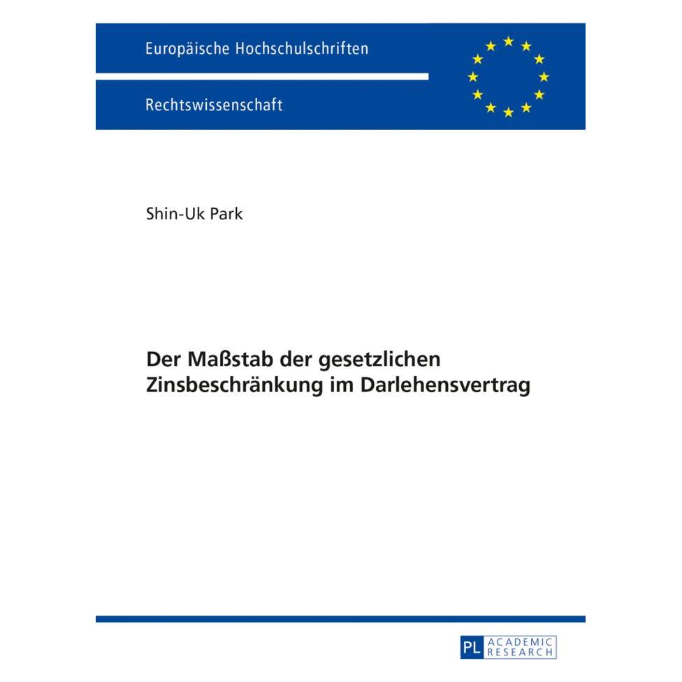 Peter Lang Der Massstab der gesetzlichen Zinsbeschränkung im Darlehensvertrag (Deutsch, Softcover, Shin-Uk Park) (56024141)