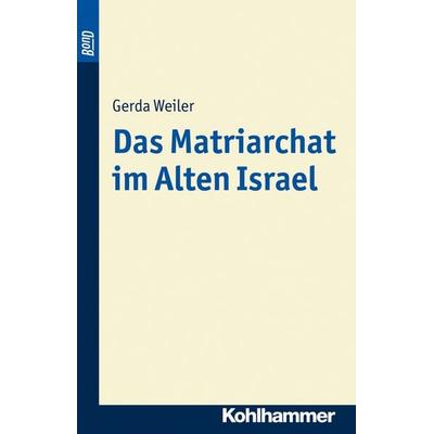 Das Matriarchat im Alten Israel. BonD-Titel, Taschenbuch von Gerda Weiler, Kohlhammer, 978-3-17-010773-1