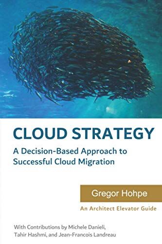 Gregor Hohpe - Cloud Strategy: A Decision-based Approach to Successful Cloud Migration - Preis vom 09.10.2026 07:28:09 h