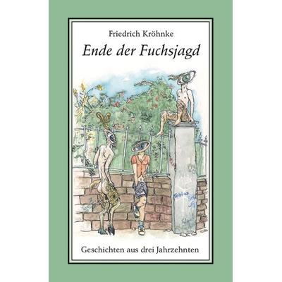 Ende der Fuchsjagd, Gebundene Ausgabe von Friedrich Kröhnke, Männerschwarm, Salzgeber Buchverlage GmbH, 978-3-86300-070-7