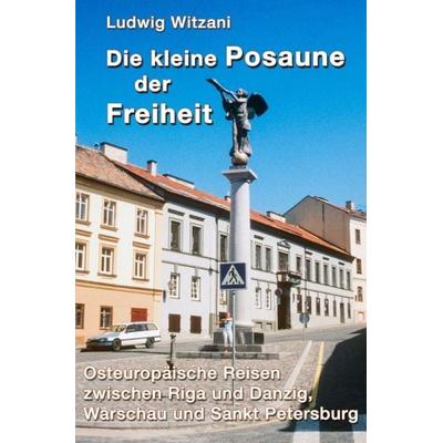 Weltreisen / Die kleine Posaune der Freiheit, Taschenbuch von Ludwig Witzani, Epubli, 978-3-8190-6040-3