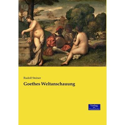 Goethes Weltanschauung, Taschenbuch von Rudolf Steiner, Verlag der Wissenschaften, 978-3-95700-701-8